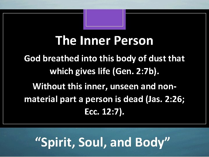 The Inner Person God breathed into this body of dust that which gives life