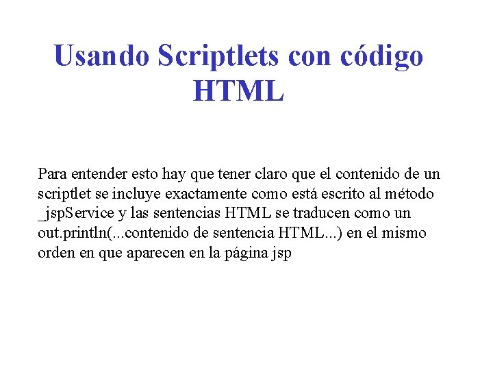 Usando Scriptlets con código HTML Para entender esto hay que tener claro que el