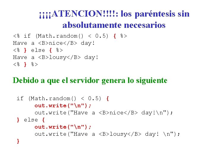 ¡¡¡¡ATENCION!!!!: los paréntesis sin absolutamente necesarios <% if (Math. random() < 0. 5) {