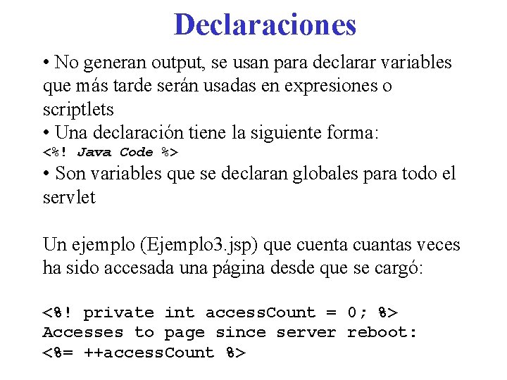 Declaraciones • No generan output, se usan para declarar variables que más tarde serán