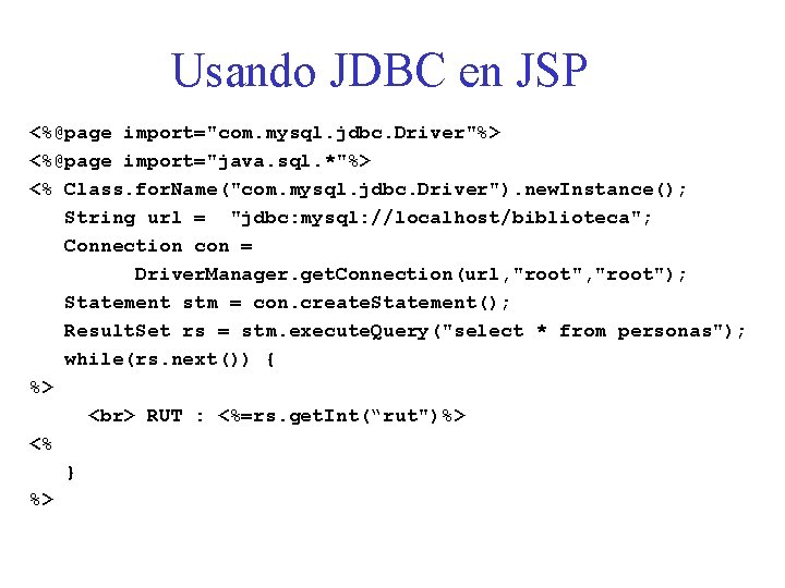 Usando JDBC en JSP <%@page import="com. mysql. jdbc. Driver"%> <%@page import="java. sql. *"%> <%