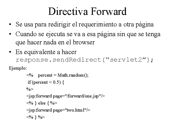 Directiva Forward • Se usa para redirigir el requerimiento a otra página • Cuando