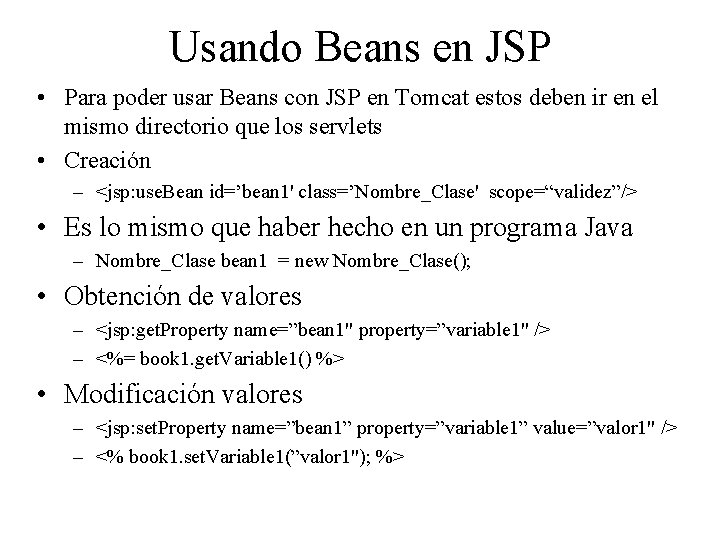 Usando Beans en JSP • Para poder usar Beans con JSP en Tomcat estos