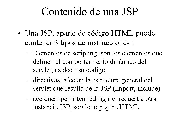 Contenido de una JSP • Una JSP, aparte de código HTML puede contener 3