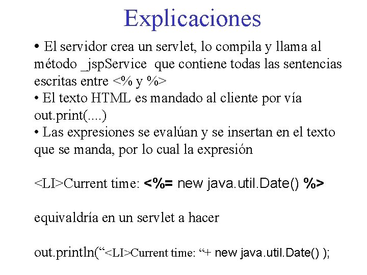 Explicaciones • El servidor crea un servlet, lo compila y llama al método _jsp.