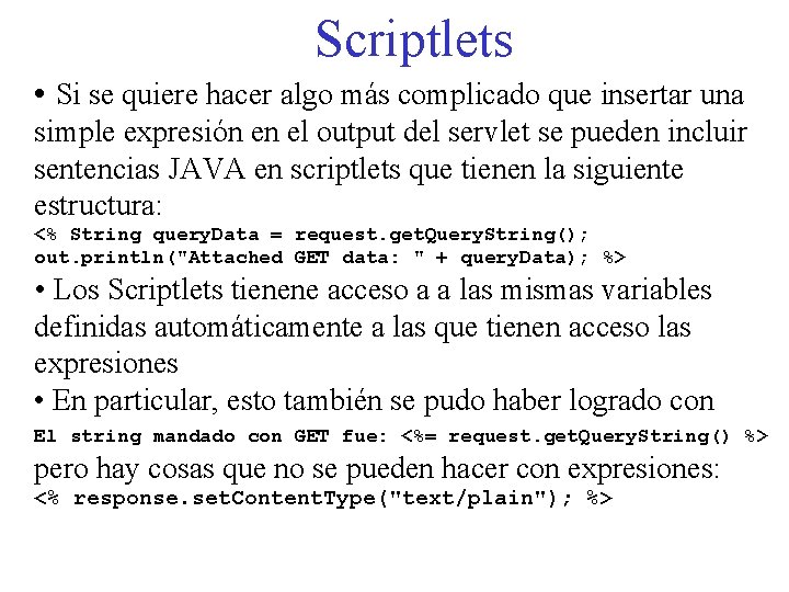 Scriptlets • Si se quiere hacer algo más complicado que insertar una simple expresión