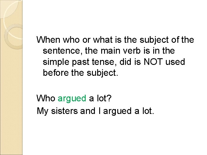 When who or what is the subject of the sentence, the main verb is