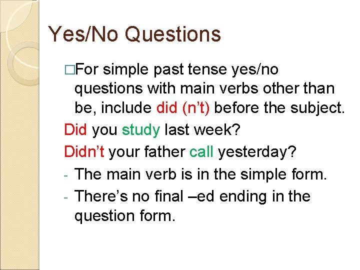 Yes/No Questions �For simple past tense yes/no questions with main verbs other than be,