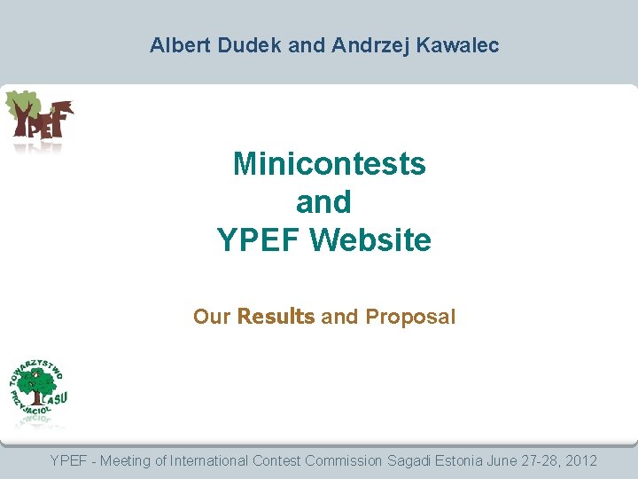 Albert Dudek and Andrzej Kawalec Minicontests and YPEF Website Our Results and Proposal YPEF