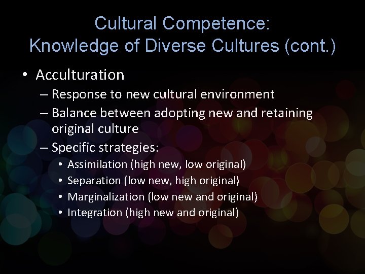 Cultural Competence: Knowledge of Diverse Cultures (cont. ) • Acculturation – Response to new Cultural Competence: Knowledge of Diverse Cultures (cont. ) • Acculturation – Response to new