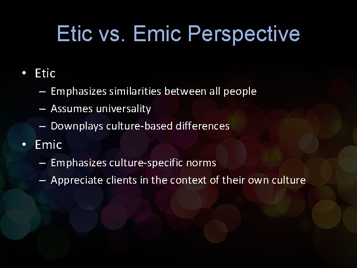 Etic vs. Emic Perspective • Etic – Emphasizes similarities between all people – Assumes Etic vs. Emic Perspective • Etic – Emphasizes similarities between all people – Assumes