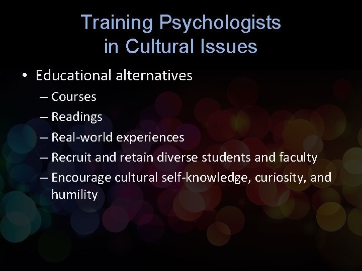 Training Psychologists in Cultural Issues • Educational alternatives – Courses – Readings – Real-world Training Psychologists in Cultural Issues • Educational alternatives – Courses – Readings – Real-world