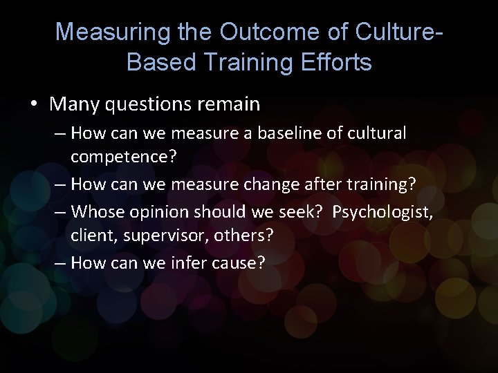 Measuring the Outcome of Culture. Based Training Efforts • Many questions remain – How Measuring the Outcome of Culture. Based Training Efforts • Many questions remain – How