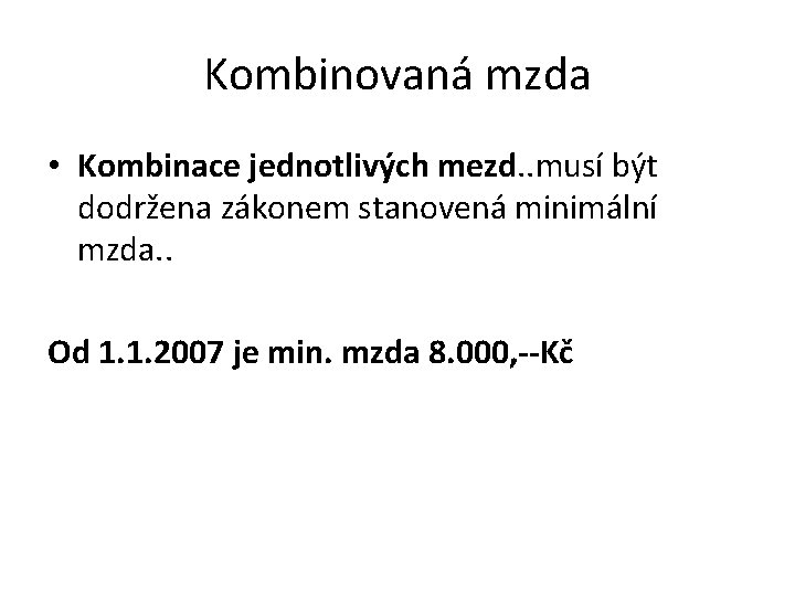 Kombinovaná mzda • Kombinace jednotlivých mezd. . musí být dodržena zákonem stanovená minimální mzda.