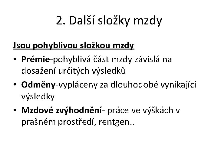 2. Další složky mzdy Jsou pohyblivou složkou mzdy • Prémie-pohyblivá část mzdy závislá na