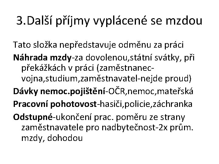 3. Další příjmy vyplácené se mzdou Tato složka nepředstavuje odměnu za práci Náhrada mzdy-za