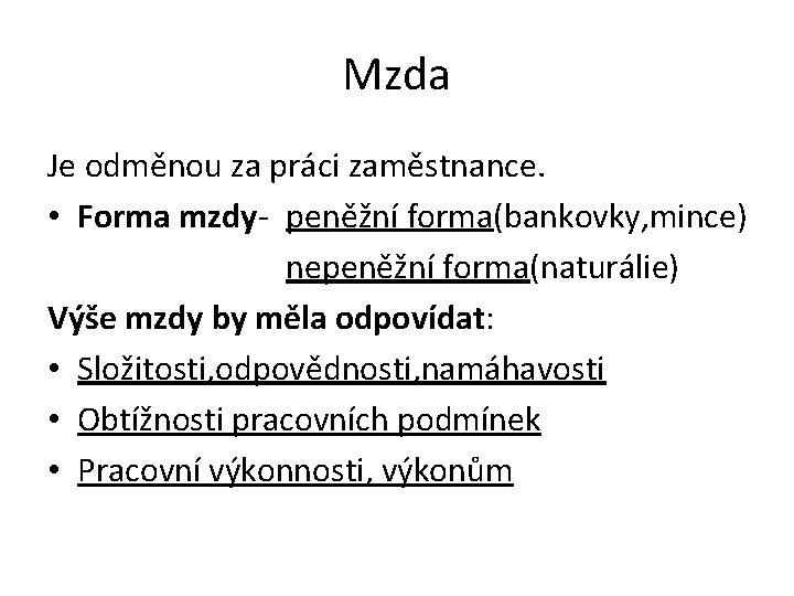 Mzda Je odměnou za práci zaměstnance. • Forma mzdy- peněžní forma(bankovky, mince) nepeněžní forma(naturálie)