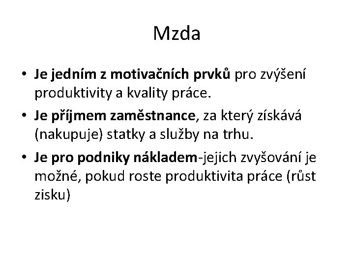 Mzda • Je jedním z motivačních prvků pro zvýšení produktivity a kvality práce. •