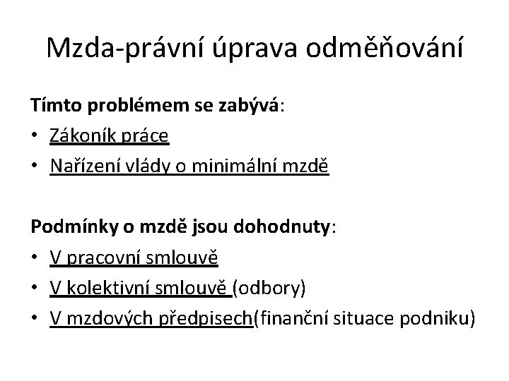 Mzda-právní úprava odměňování Tímto problémem se zabývá: • Zákoník práce • Nařízení vlády o