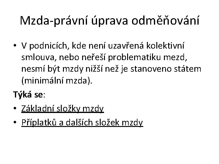 Mzda-právní úprava odměňování • V podnicích, kde není uzavřená kolektivní smlouva, nebo neřeší problematiku