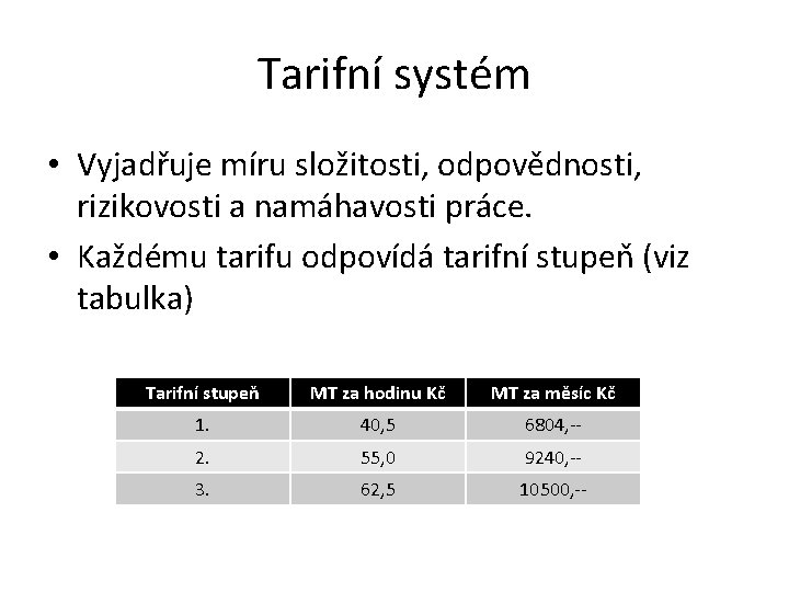 Tarifní systém • Vyjadřuje míru složitosti, odpovědnosti, rizikovosti a namáhavosti práce. • Každému tarifu