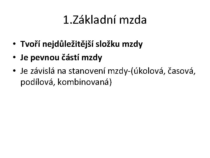 1. Základní mzda • Tvoří nejdůležitější složku mzdy • Je pevnou částí mzdy •