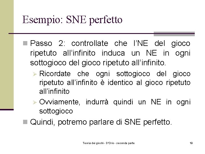 Esempio: SNE perfetto n Passo 2: controllate che l’NE del gioco ripetuto all’infinito induca Esempio: SNE perfetto n Passo 2: controllate che l’NE del gioco ripetuto all’infinito induca