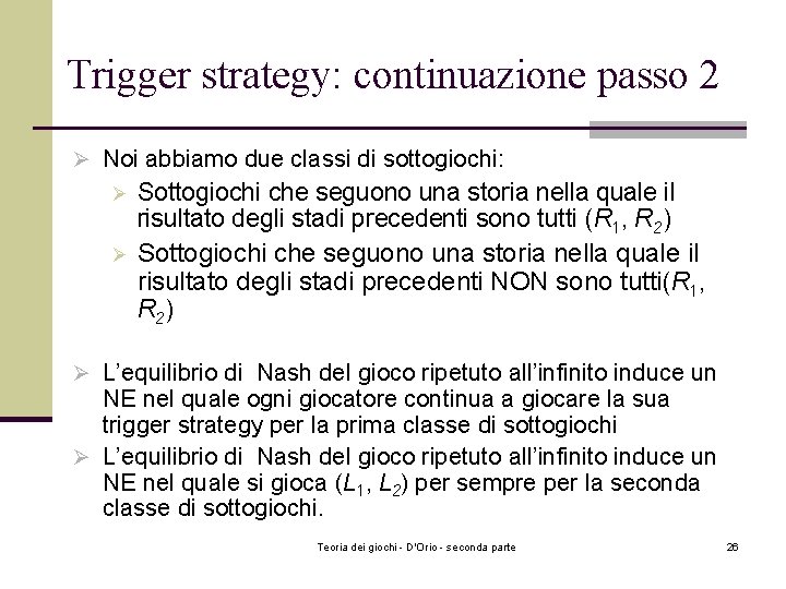 Trigger strategy: continuazione passo 2 Ø Noi abbiamo due classi di sottogiochi: Sottogiochi che Trigger strategy: continuazione passo 2 Ø Noi abbiamo due classi di sottogiochi: Sottogiochi che