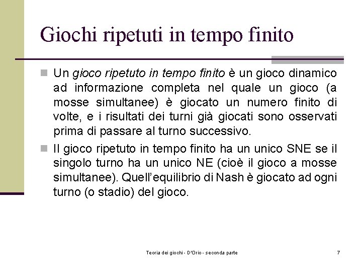 Giochi ripetuti in tempo finito n Un gioco ripetuto in tempo finito è un Giochi ripetuti in tempo finito n Un gioco ripetuto in tempo finito è un