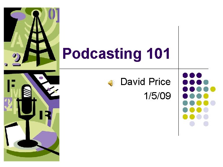 Podcasting 101 David Price 1/5/09 