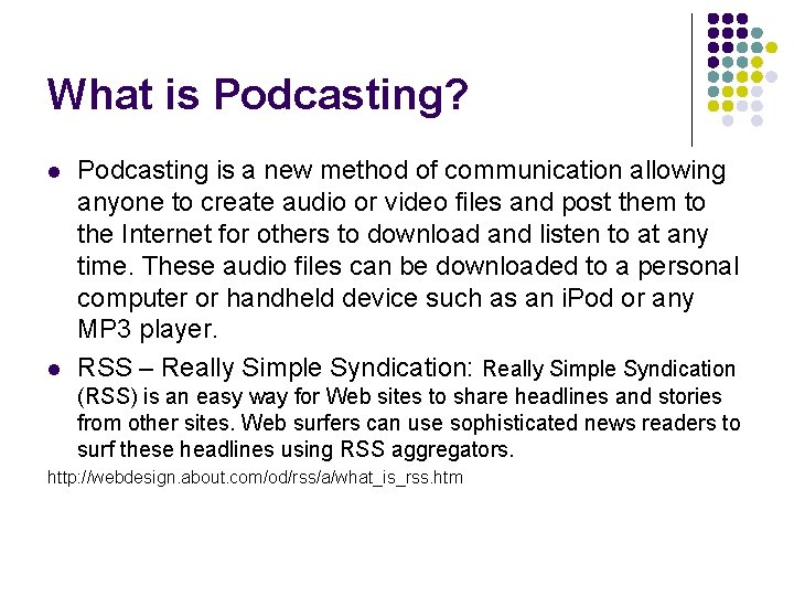 What is Podcasting? l l Podcasting is a new method of communication allowing anyone