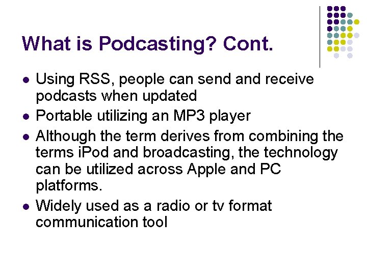 What is Podcasting? Cont. l l Using RSS, people can send and receive podcasts