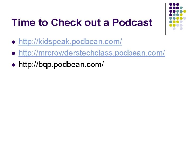 Time to Check out a Podcast l l l http: //kidspeak. podbean. com/ http: