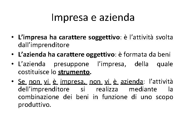 Impresa e azienda • L’impresa ha carattere soggettivo: è l’attività svolta dall’imprenditore • L’azienda