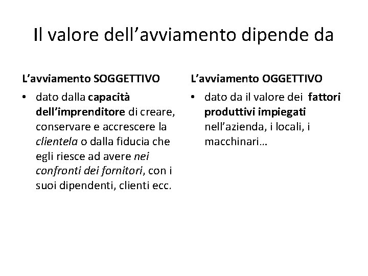 Il valore dell’avviamento dipende da L’avviamento SOGGETTIVO L’avviamento OGGETTIVO • dato dalla capacità dell’imprenditore