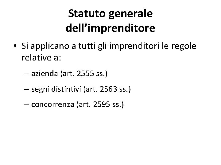 Statuto generale dell’imprenditore • Si applicano a tutti gli imprenditori le regole relative a: