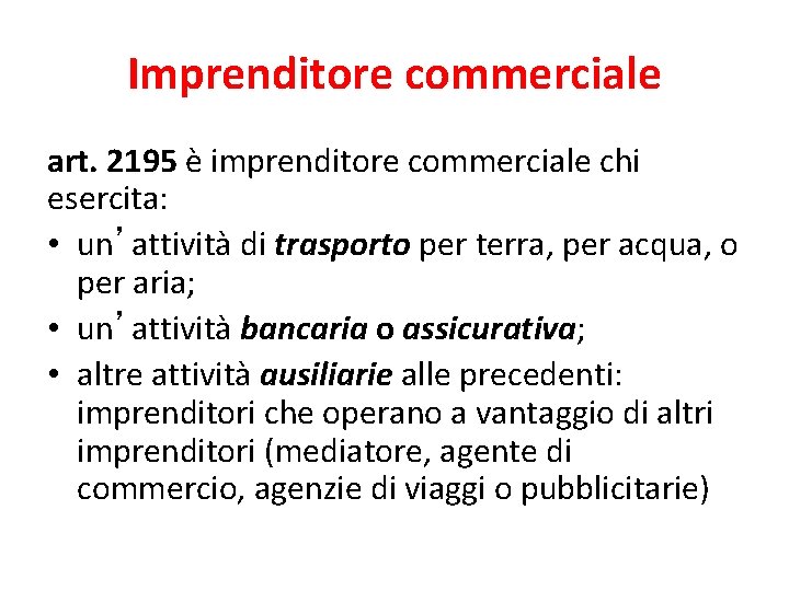 Imprenditore commerciale art. 2195 è imprenditore commerciale chi esercita: • un’attività di trasporto per