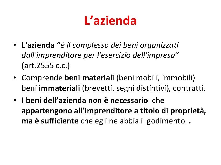 L’azienda • L'azienda “è il complesso dei beni organizzati dall'imprenditore per l'esercizio dell'impresa” (art.