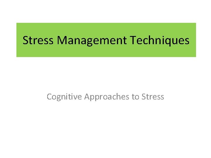 Stress Management Techniques Cognitive Approaches to Stress 