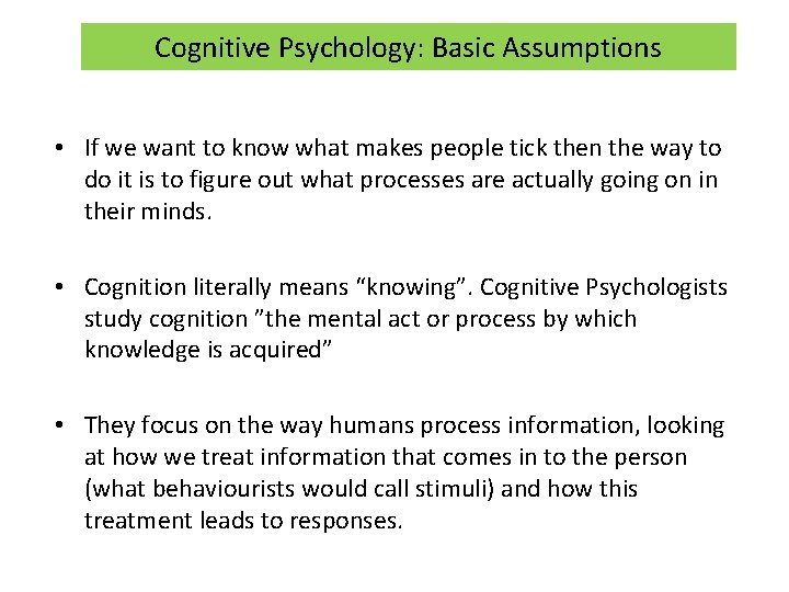 Cognitive Psychology: Basic Assumptions • If we want to know what makes people tick