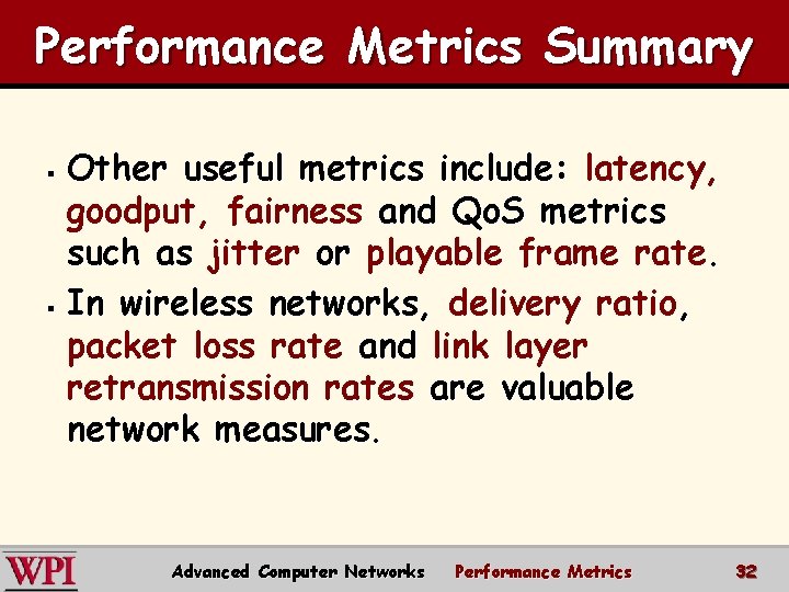Performance Metrics Summary Other useful metrics include: latency, goodput, fairness and Qo. S metrics