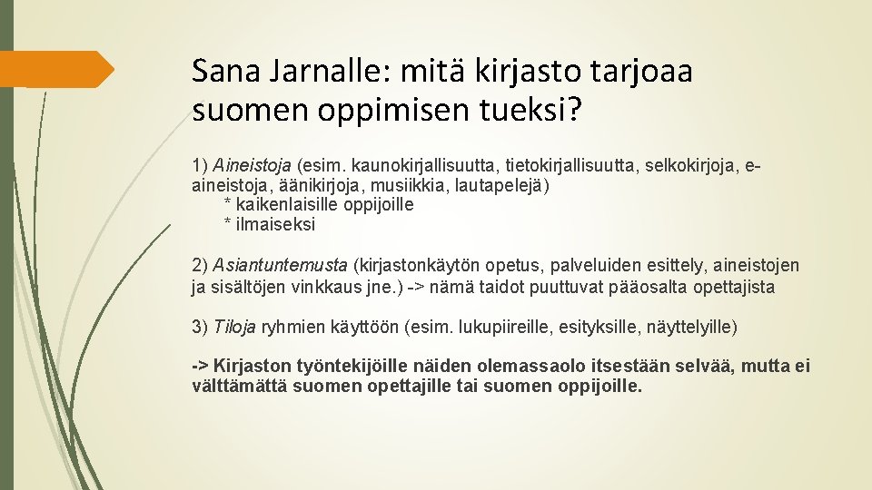 Sana Jarnalle: mitä kirjasto tarjoaa suomen oppimisen tueksi? 1) Aineistoja (esim. kaunokirjallisuutta, tietokirjallisuutta, selkokirjoja,