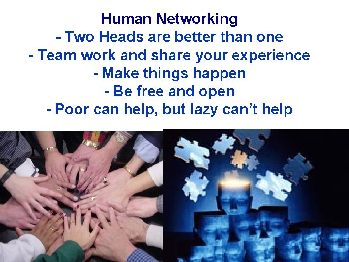 Human Networking - Two Heads are better than one - Team work and share