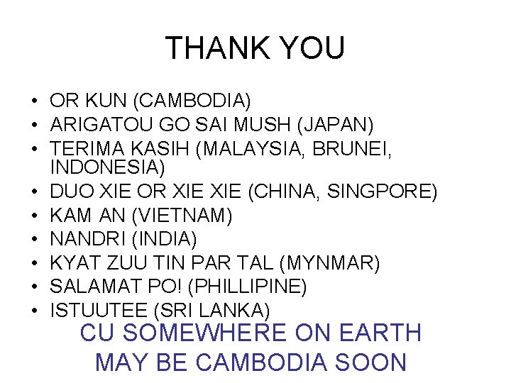 THANK YOU • OR KUN (CAMBODIA) • ARIGATOU GO SAI MUSH (JAPAN) • TERIMA