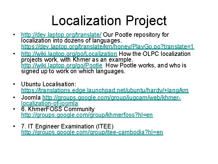 Localization Project • http: //dev. laptop. org/translate/ Our Pootle repository for localization into dozens