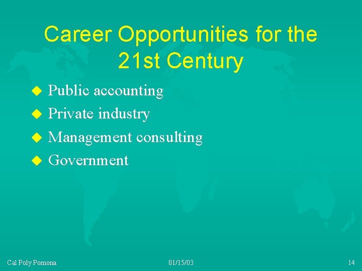 Career Opportunities for the 21 st Century u u Public accounting Private industry Management