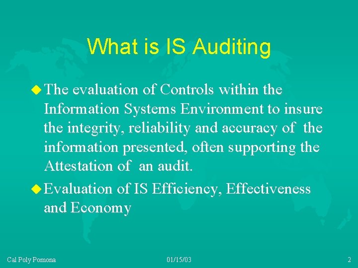 What is IS Auditing u The evaluation of Controls within the Information Systems Environment