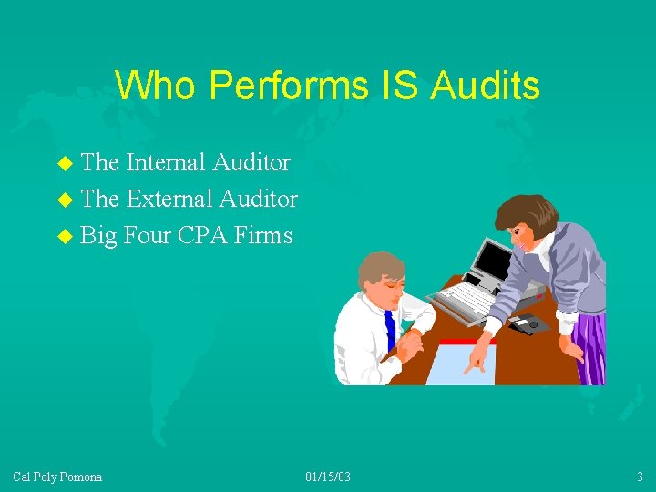 Who Performs IS Audits u The Internal Auditor u The External Auditor u Big