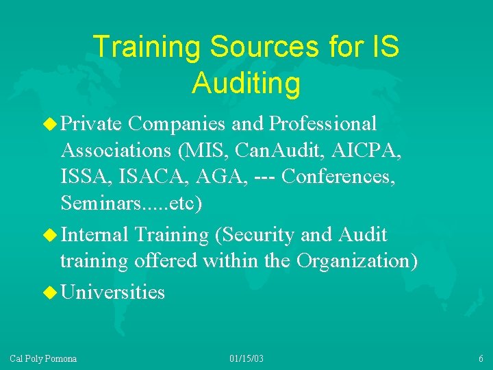 Training Sources for IS Auditing u Private Companies and Professional Associations (MIS, Can. Audit,