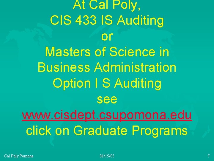 At Cal Poly, CIS 433 IS Auditing or Masters of Science in Business Administration